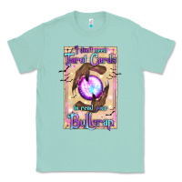 Seafoam I Don't Need Tarot Cards To Read Your Bullcrap Classic Tee - texasbilliewilder