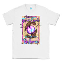 White I Don't Need Tarot Cards To Read Your Bullcrap Classic Tee - texasbilliewilder