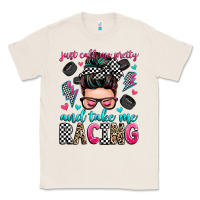 Natural just call me pretty and take me racing Classic Tee - Zillion Design Studio