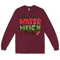Burgundy dont eat watermelon seeds Long Sleeve Tee - texasbilliewilder