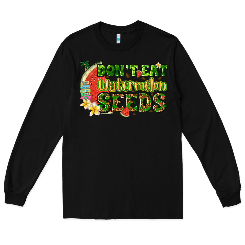 Dont Eat Watermelon Seeds With Summer Long Sleeve Tee by texasbilliewilder | Teevron