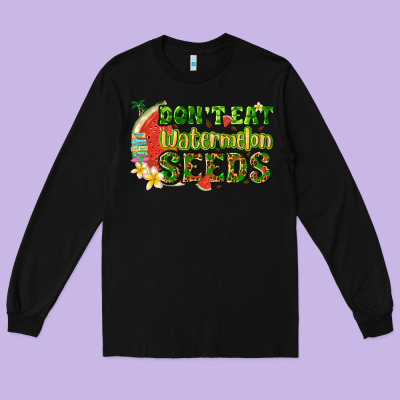 Dont Eat Watermelon Seeds With Summer Long Sleeve Tee Designed By Texasbilliewilder