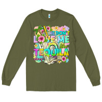 Army Green he dont love me like tequila does Long Sleeve Tee - texasbilliewilder