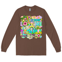 Chestnut he dont love me like tequila does Long Sleeve Tee - texasbilliewilder