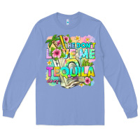 Colony Blue he dont love me like tequila does Long Sleeve Tee - texasbilliewilder