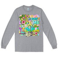 Heather Grey he dont love me like tequila does Long Sleeve Tee - texasbilliewilder