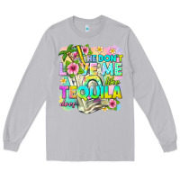 Moon Dust he dont love me like tequila does Long Sleeve Tee - texasbilliewilder