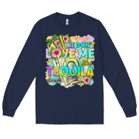 Navy he dont love me like tequila does Long Sleeve Tee - texasbilliewilder