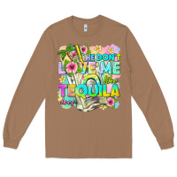 Toasted Coconut he dont love me like tequila does Long Sleeve Tee - texasbilliewilder