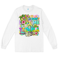 White he dont love me like tequila does Long Sleeve Tee - texasbilliewilder