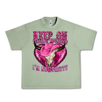 Oil Green keep on talking yourself im not pretty Urban Heavy Tee - texasbilliewilder