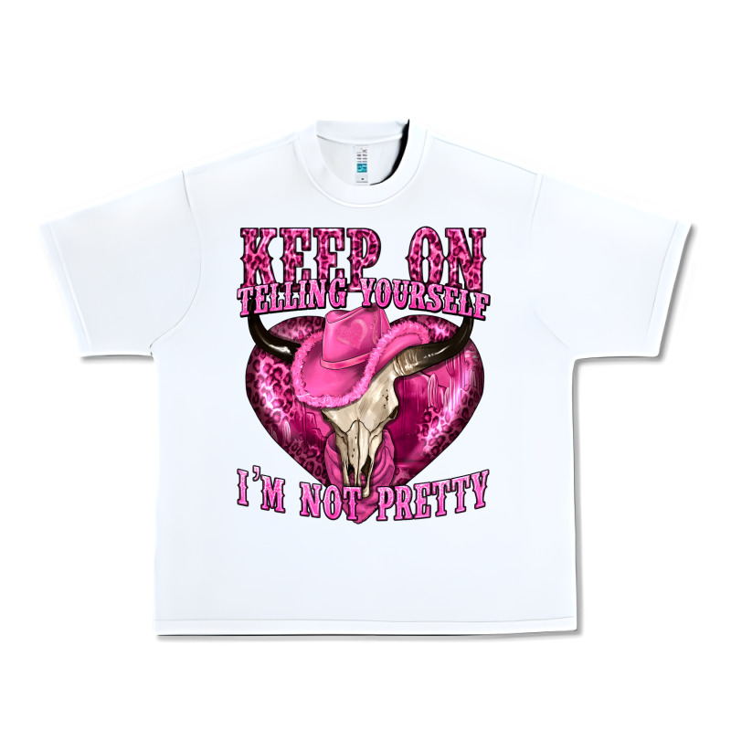 Keep On Talking Yourself Im Not Pretty Urban Heavy Tee by texasbilliewilder | Teevron