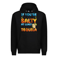 Black if you're gonna be salty at least bring the tequil Premium Hoodie - MaliasSmallBusiness