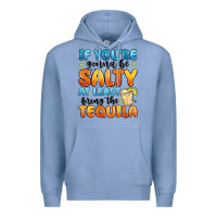 Colony Blue if you're gonna be salty at least bring the tequil Premium Hoodie - MaliasSmallBusiness