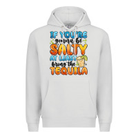 Dove Grey if you're gonna be salty at least bring the tequil Premium Hoodie - MaliasSmallBusiness