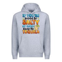 Heather Grey if you're gonna be salty at least bring the tequil Premium Hoodie - MaliasSmallBusiness