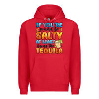 Red if you're gonna be salty at least bring the tequil Premium Hoodie - MaliasSmallBusiness