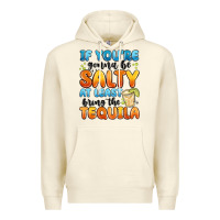 Sandshell if you're gonna be salty at least bring the tequil Premium Hoodie - MaliasSmallBusiness