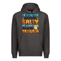 Smoke if you're gonna be salty at least bring the tequil Premium Hoodie - MaliasSmallBusiness