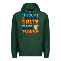 Sports Green if you're gonna be salty at least bring the tequil Premium Hoodie - MaliasSmallBusiness