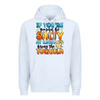 White if you're gonna be salty at least bring the tequil Premium Hoodie - MaliasSmallBusiness