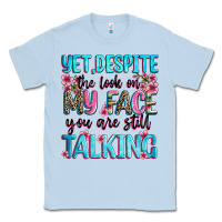 Dusty Blue yet,despite the look on my face you are still talk Classic Tee - Zillion Design Studio
