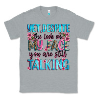Heather Grey yet,despite the look on my face you are still talk Classic Tee - Zillion Design Studio