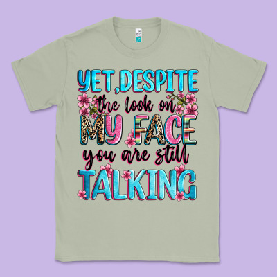 Yet,despite The Look On My Face You Are Still Talk Classic Tee Designed By Zillion Design Studio