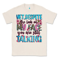 Natural yet,despite the look on my face you are still talk Classic Tee - Zillion Design Studio