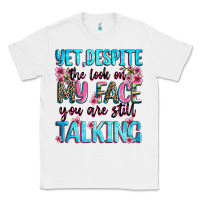 White yet,despite the look on my face you are still talk Classic Tee - Zillion Design Studio