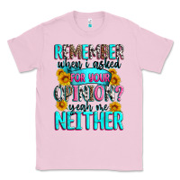 Bubblegum Pink remember when i asked for your opinion Classic Tee - Zillion Design Studio