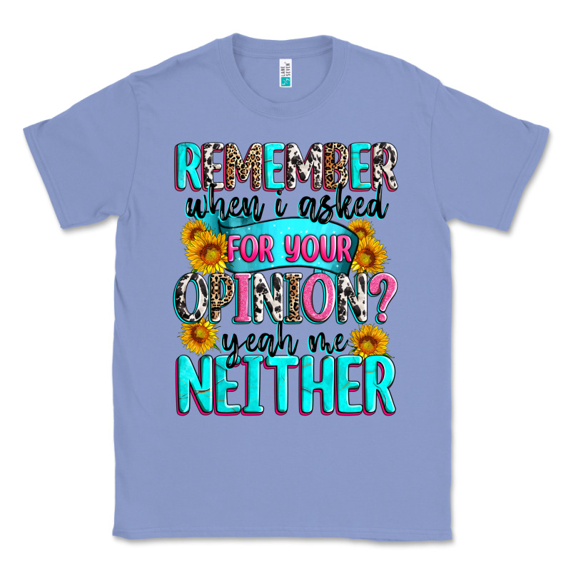 Remember When I Asked For Your Opinion Classic Tee by Zillion Design Studio | Teevron