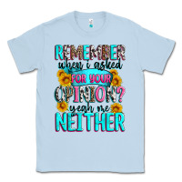 Dusty Blue remember when i asked for your opinion Classic Tee - Zillion Design Studio