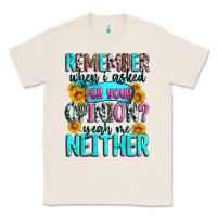 Natural remember when i asked for your opinion Classic Tee - Zillion Design Studio