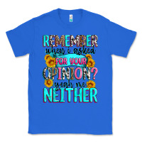 True Royal remember when i asked for your opinion Classic Tee - Zillion Design Studio