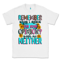 White remember when i asked for your opinion Classic Tee - Zillion Design Studio