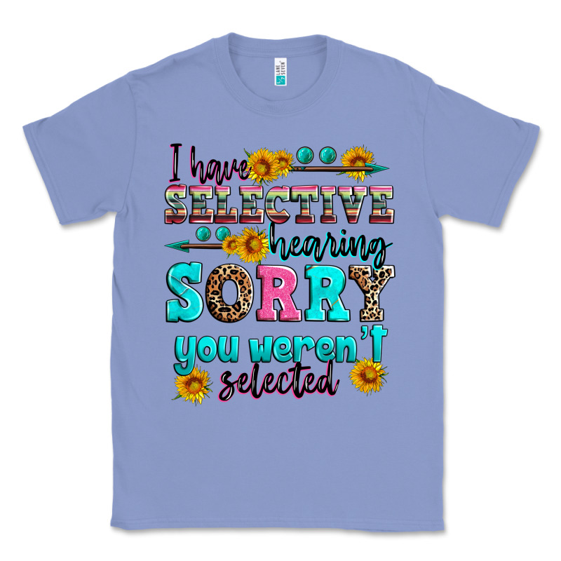 I Have Selective Hearing Sorry You Weren't Selecte Classic Tee by Zillion Design Studio | Teevron