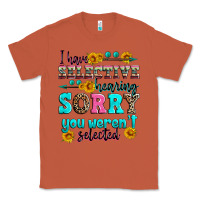 Copper i have selective hearing sorry you weren't selecte Classic Tee - Zillion Design Studio