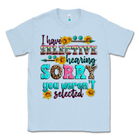 Dusty Blue i have selective hearing sorry you weren't selecte Classic Tee - Zillion Design Studio