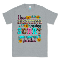 Heather Grey i have selective hearing sorry you weren't selecte Classic Tee - Zillion Design Studio
