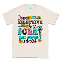Natural i have selective hearing sorry you weren't selecte Classic Tee - Zillion Design Studio