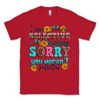 Red i have selective hearing sorry you weren't selecte Classic Tee - Zillion Design Studio