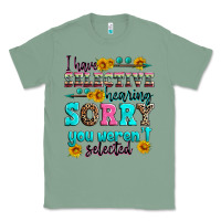 Sage i have selective hearing sorry you weren't selecte Classic Tee - Zillion Design Studio