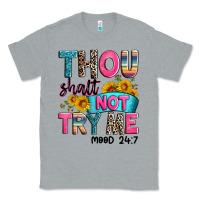 Heather Grey thou shalt not try me mood 24 7 Classic Tee - Zillion Design Studio