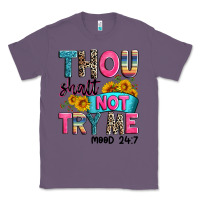 Thou Shalt Not Try Me Mood 24 7 Classic Tee | Teevron