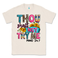 Natural thou shalt not try me mood 24 7 Classic Tee - Zillion Design Studio