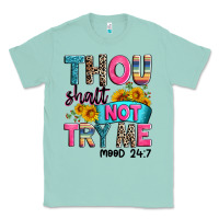 Seafoam thou shalt not try me mood 24 7 Classic Tee - Zillion Design Studio