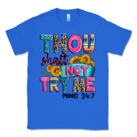 True Royal thou shalt not try me mood 24 7 Classic Tee - Zillion Design Studio