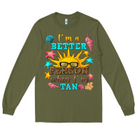 Army Green i m a better person when i m tan Long Sleeve Tee - texasbilliewilder