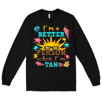 Black i m a better person when i m tan Long Sleeve Tee - texasbilliewilder